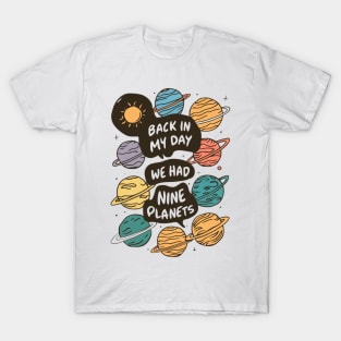 Back in my day we had nine planets T-Shirt